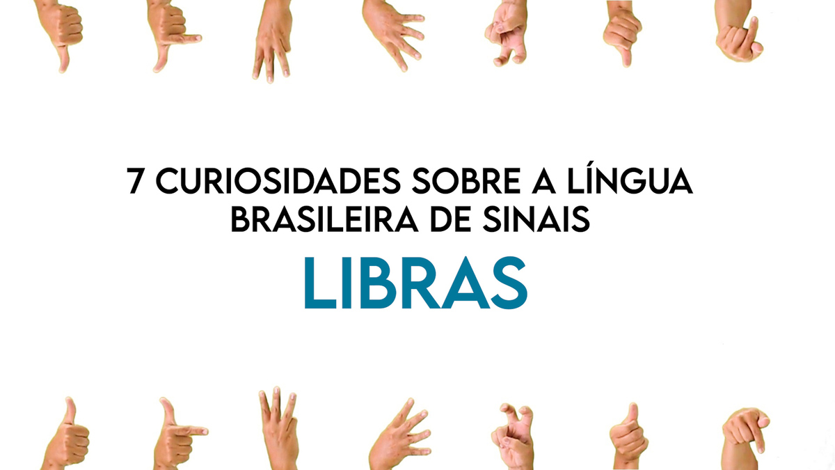 07 curiosidades sobre a Língua Brasileira de sinais - Libras - SignumWeb  Comunicação Inclusiva